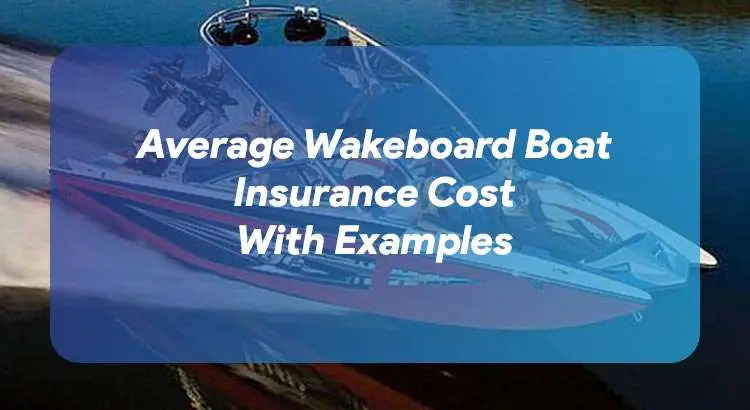 Average Wakeboard Boat Insurance Cost (With 15 Examples ...