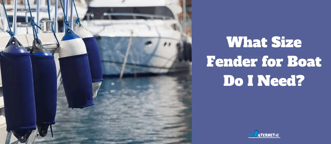 Basic Guide To Know What Size Fender For Boat You Need?