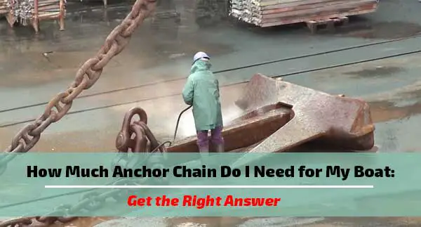How Much Anchor Chain Do I Need for My Boat: Get the Right ...
