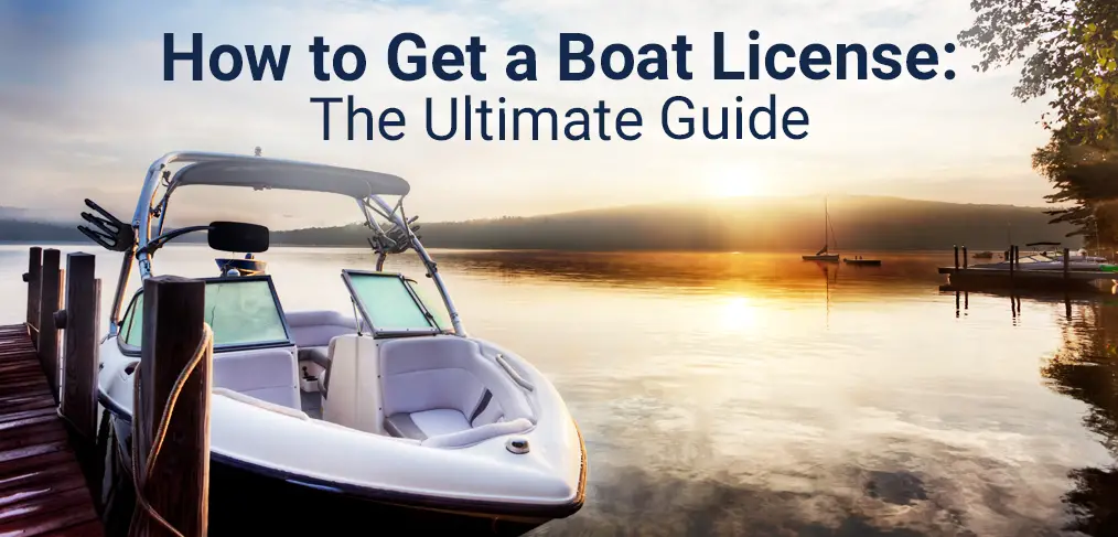 How to Get a Boat License: The Ultimate Guide