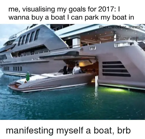 Me Visualising My Goals for 2017 I Wanna Buy a Boat L Can ...