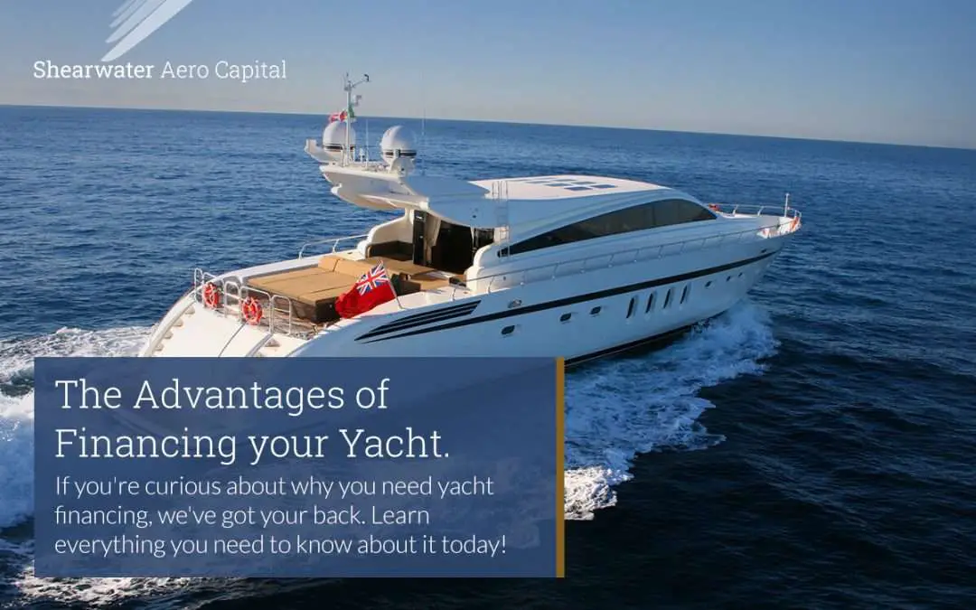 Yacht Financing: The Advantages of Financing your Yacht ...